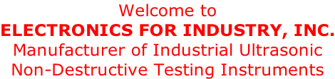 Welcome to  Electronics For Industry, inc. Manufacturer of Industrial Ultrasonic Non-Destructive Testing Instruments